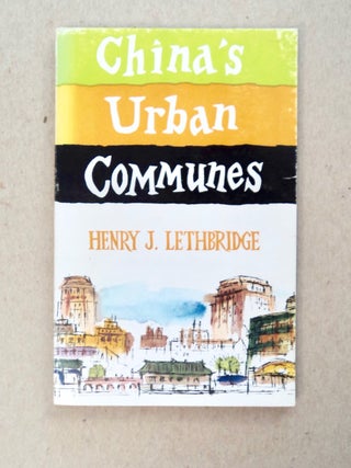 101527] China's Urban Communes. Henry J. LETHBRIDGE