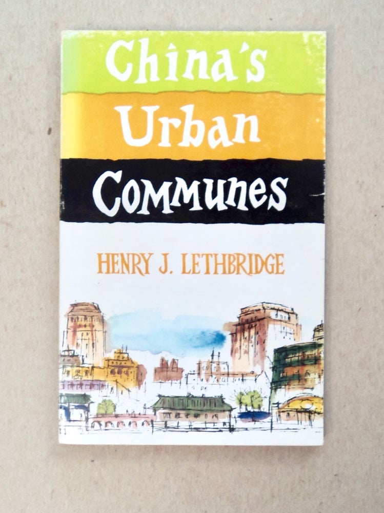 [101527] China's Urban Communes. Henry J. LETHBRIDGE.