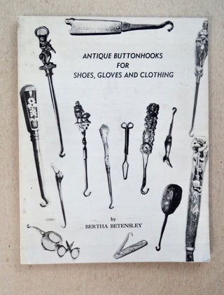 101529] Antique Buttonhooks for Shoes, Gloves and Clothing. Bertha BETENSLEY