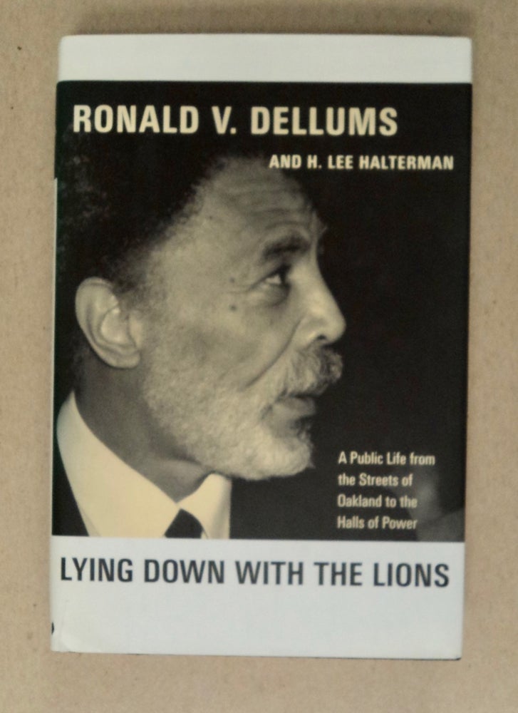 [101577] Lying down with the Lions: A Public Life from the Streets of Oakland to the Halls of Power. Ronald V. DELLUMS, Lee Halterman.