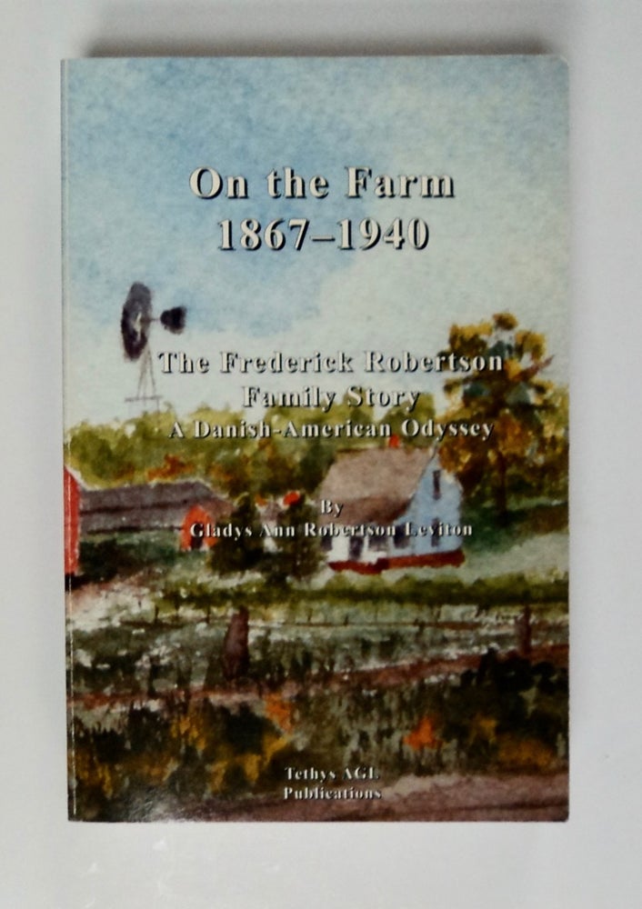 [101580] On the Farm 1867-1940: A Narrative History of the Frederick Robertson Family in Eastern Nebraska: A Danish-American Story. Gladys Ann Robertson LEVITON.