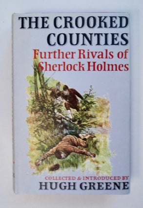 101600] The Crooked Counties: Further Rivals of Sherlock Holmes. Hugh GREENE, edited, introduced by