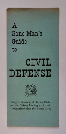 101657] A Sane Man's Guide to Civil Defense: Being a Glossary of Terms Useful for the Citizen...