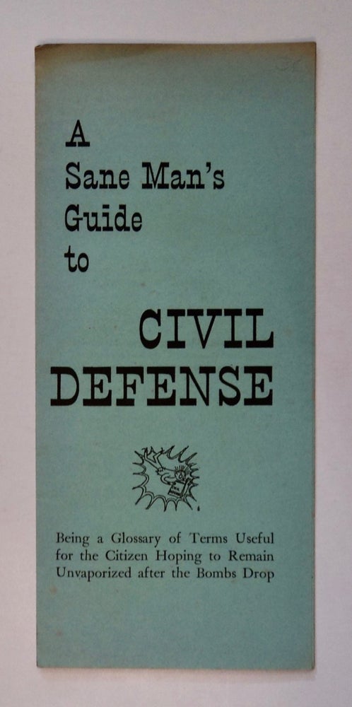 [101657] A Sane Man's Guide to Civil Defense: Being a Glossary of Terms Useful for the Citizen Hoping to Remain Unvaporized after the Bombs Drop. FELLOWSHIP OF RECONCILIATION.
