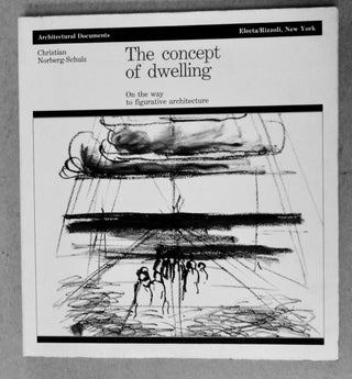 101669] The Concept of Dwelling: On the Way to Figurative Architecture. Christian NORBERG-SCHULZ