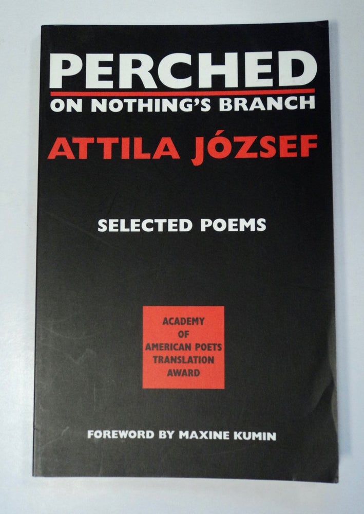 [101671] Perched on Nothing's Branch: Selected Poetry by Attila József. Attila JÓZSEF.