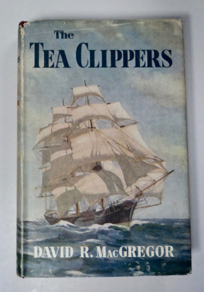 [101690] The Tea Clippers: An Account of the China Tea Trade and of Some of the British Sailing Ships Engaged in It from 1849 to 1869. David R. MacGREGOR.