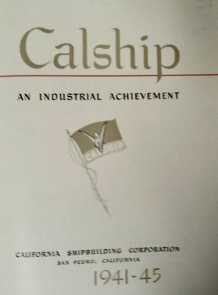 101702] Calship, an Industrial Achievement: California Shipbuilding Corporation, San Pedro,...