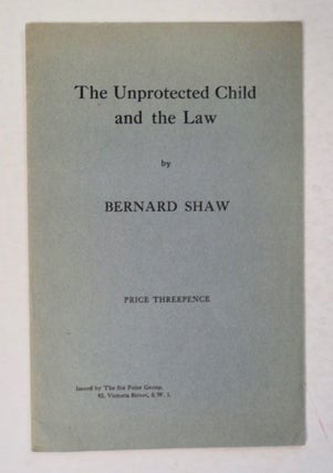 101762] The Unprotected Child and the Law. Bernard SHAW