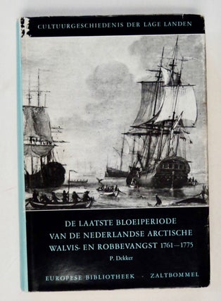 101772] De Laatste Bloeiperiode van de Nederlandse Arctische Walvis- en Robbevangst 1761-1775. P....