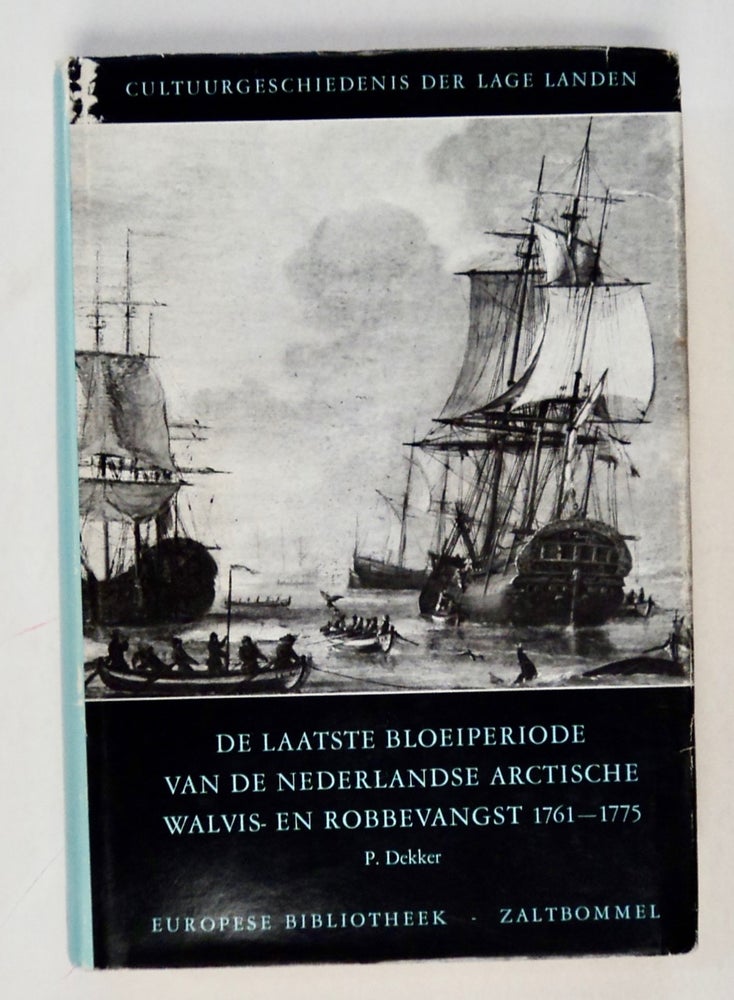 [101772] De Laatste Bloeiperiode van de Nederlandse Arctische Walvis- en Robbevangst 1761-1775. P. DEKKER.