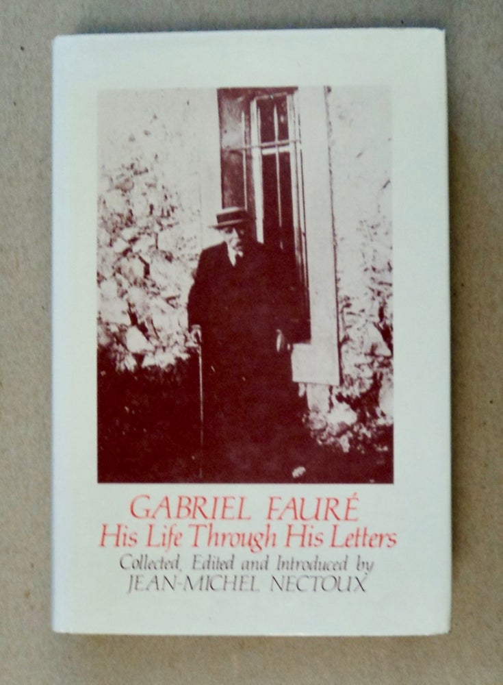 [101805] Gabriel Fauré: His Life through His Letters. Gabriel FAURÉ.