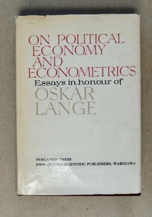 101893] On Political Economy and Econometrics: Essays in Honour of Oskar Lange. P. A. BARAN, P....