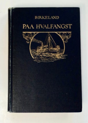 102064] Paa Hvalfangst: Fire Aar paa Jagt efter Verdens Største Dyr. BIRKELAND, urt, ergesen