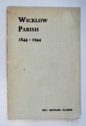 102090] Wicklow Parish 1844-1944: A History of the Development of the Present Catholic Parish...