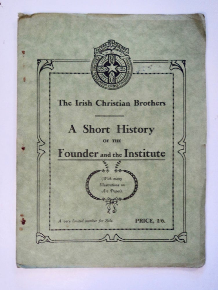[102091] The Irish Christian Brothers: A Short History of the Founder and the Institute. IRISH CHRISTIAN BROTHERS.