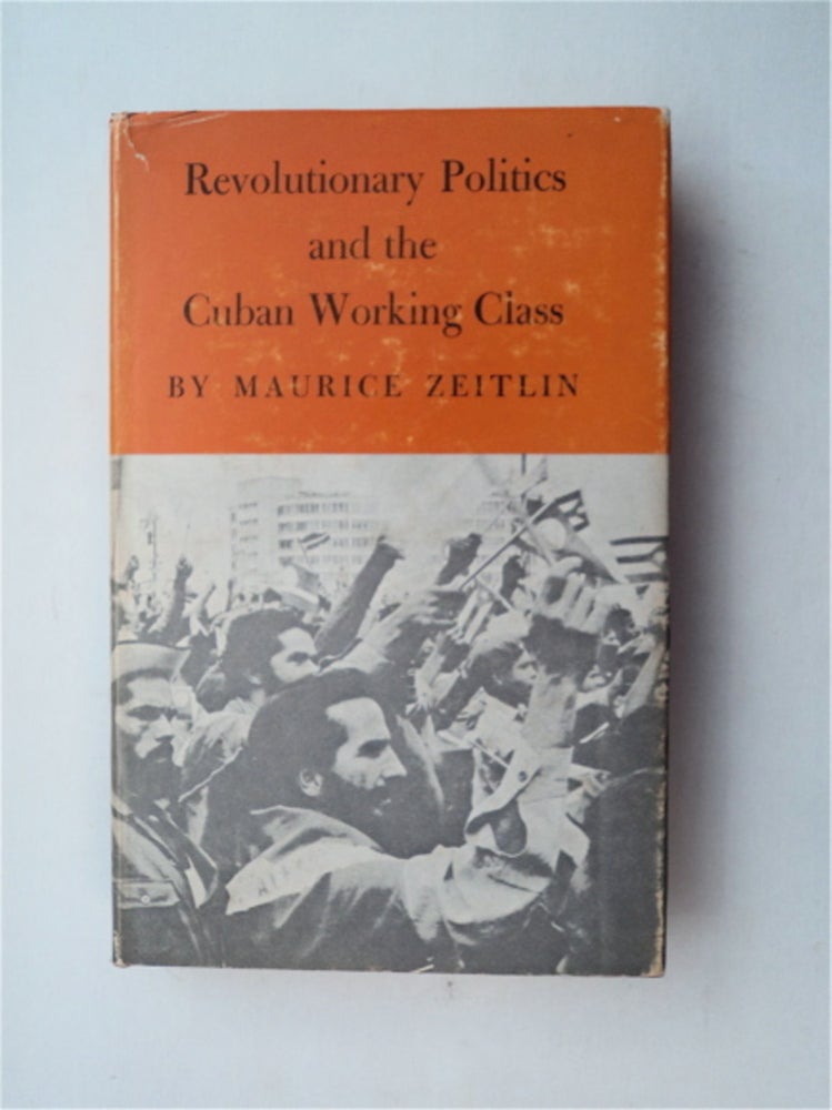 [11097] Revolutionary Politics and the Cuban Working Class. Maurice ZEITLIN.