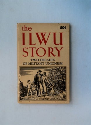 14342] The ILWU Story. INTERNATIONAL LONGSHOREMEN'S, WAREHOUSEMEN'S UNION