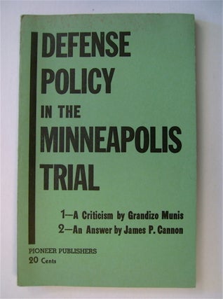 14497] Defense Policy in the Minneapolis Case: 1. A Criticism by Grandizo Munis; 2. An Answer by...