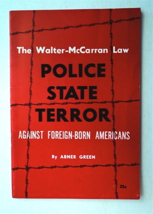 15748] The Walter-McCarran Law: Police State Terror against Foreign-Born Americans. Abner GREEN