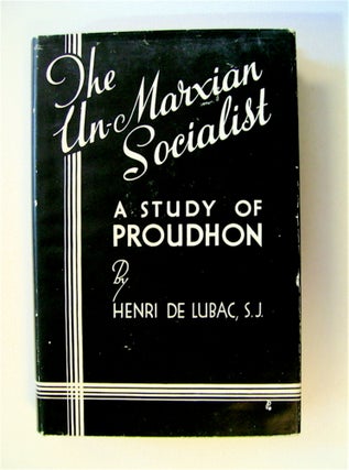 16541] The Un-Marxian Socialist: A Study of Proudhon. Henri DE LUBAC, S. J