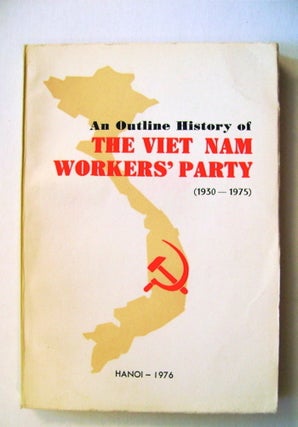 16981] An Outline History of the Viet Nam Workers' Party (1930-1975). COMMISSION FOR THE STUDY OF...