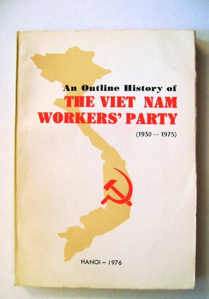 [16981] An Outline History of the Viet Nam Workers' Party (1930-1975). COMMISSION FOR THE STUDY OF THE HISTORY OF THE VIET NAM WORKERS' PARTY.