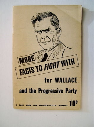 19949] More Facts to Fight with for Wallace and the New Party: A Fact Book for Wallace-Taylor...