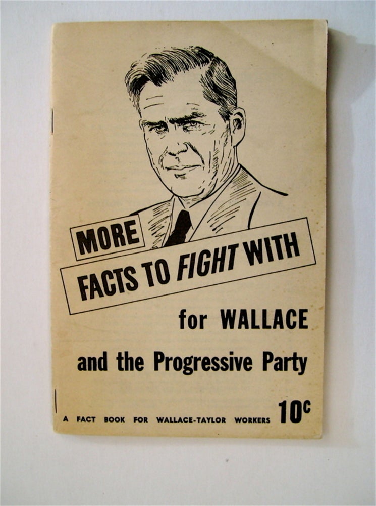 [19949] More Facts to Fight with for Wallace and the New Party: A Fact Book for Wallace-Taylor Workers. NATIONAL WALLACE FOR PRESIDENT COMMITTEE.
