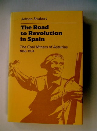 20512] The Road to Revolution in Spain: The Coal Miners of Asturias 1860-1934. Adrian SHUBERT