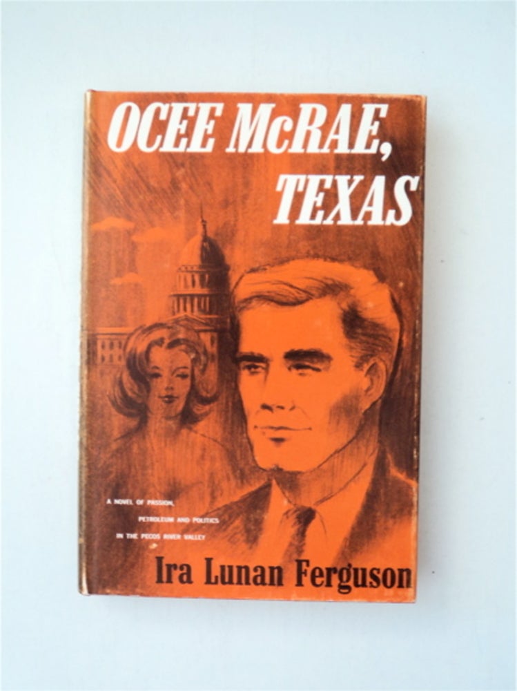 [24147] Ocee McRae, Texas: A Novel of Passion, Petroleum and Politics in the Pecos River Valley. Ira Lunan FERGUSON.