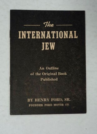 24412] The International Jew: An Outline of the Original Book Published by Henry Ford, Sr.,...
