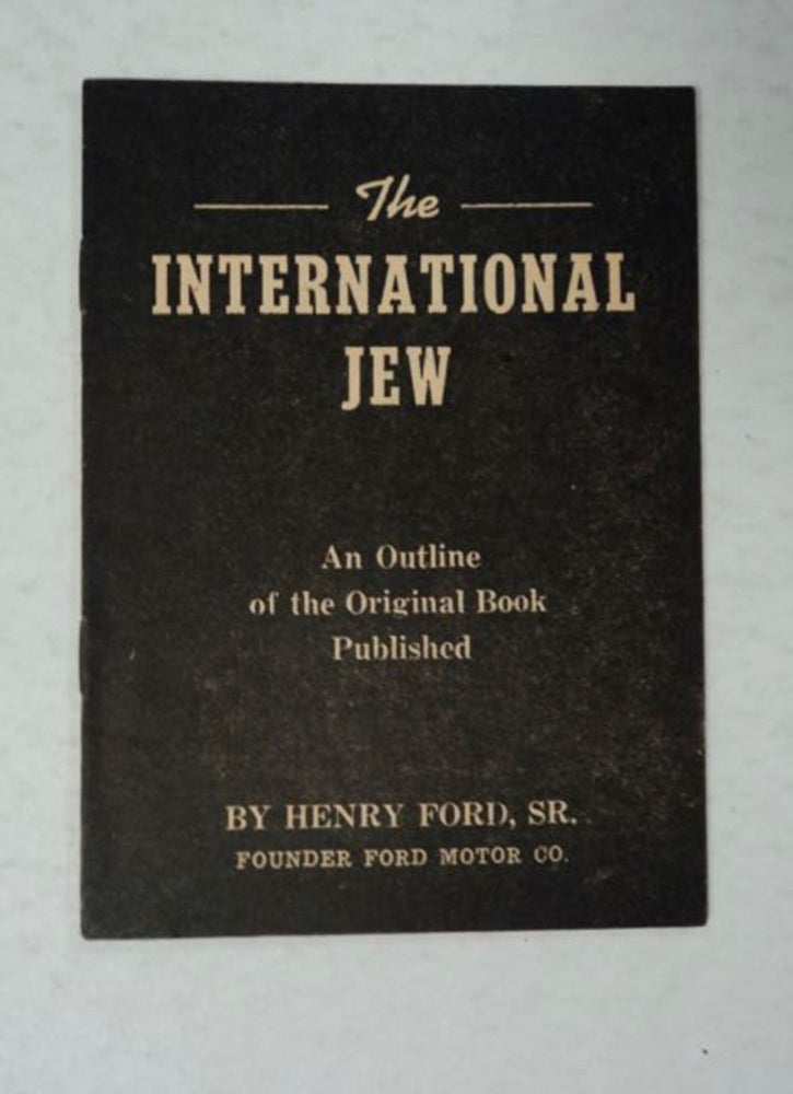 [24412] The International Jew: An Outline of the Original Book Published by Henry Ford, Sr., Founder Ford Motor Co. William J. CAMERON.