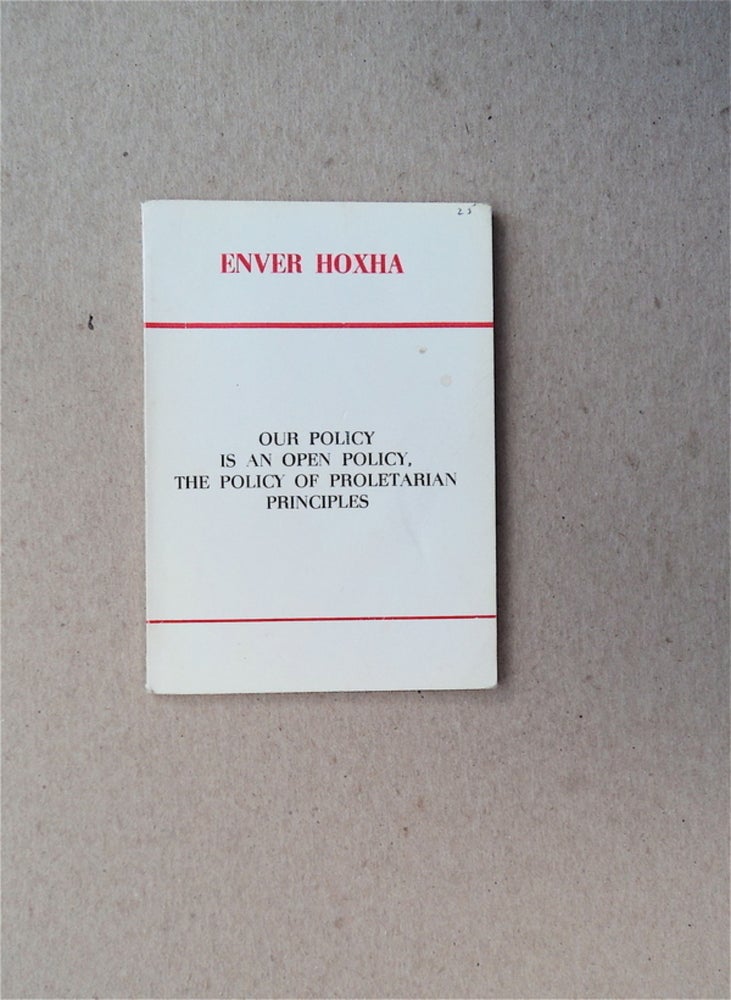 [2597] Our Policy Is an Open Policy, the Policy of Proletarian Principles. Enver HOXHA.