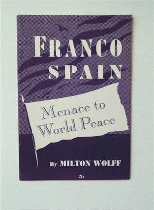 25991] Franco Spain, Menace to World Peace. Milton WOLFF