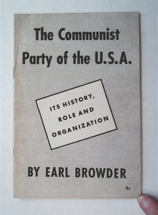 30483] The Communist Party of the U. S. A.: Its History, Role and Organization. Earl BROWDER