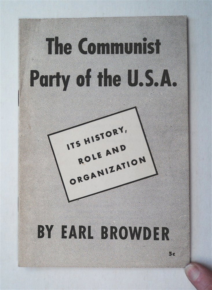 [30483] The Communist Party of the U. S. A.: Its History, Role and Organization. Earl BROWDER.