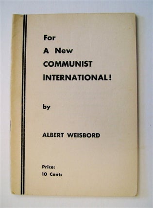 31608] For a New Communist International. Albert WEISBORD