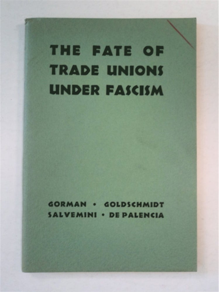 [31626] The Fate of Trade Unions under Fascism. Francis J. GORMAN, Alfons Goldschmidt, Gaetano Salvemini.