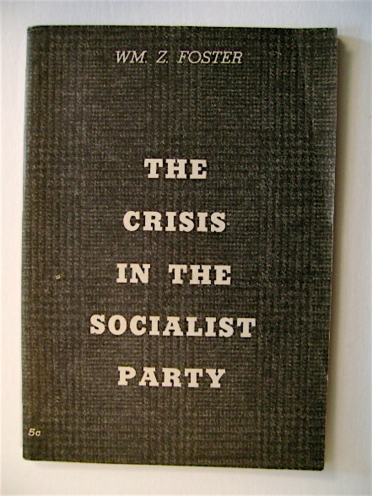 [31716] The Crisis in the Socialist Party. William Z. FOSTER.