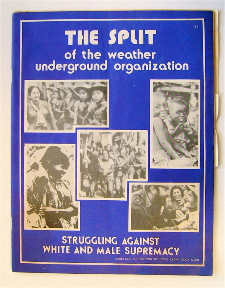 [32680] The Split of the Weather Underground Organization: Struggling against White and Male Supremacy. COMPILED JOHN BROWN BOOK CLUB.