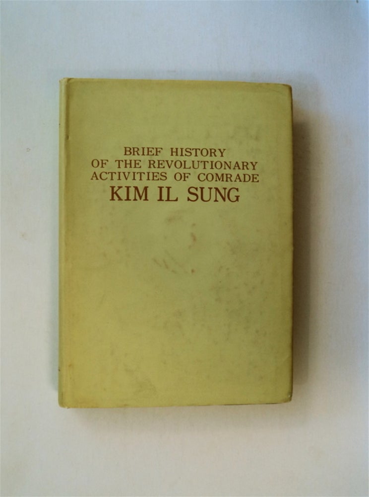 [33004] Brief History of the Revolutionary Activities of Comrade Kim Il Sung. THE PARTY HISTORY INSTITUTE OF THE C. C. OF THE WORKERS' PARTY OF KOREA.