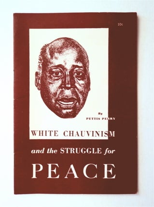 3393] White Chauvinism and the Struggle for Peace. Pettis PERRY