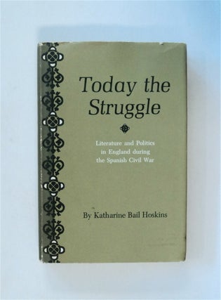 34546] Today the Struggle: Literature and Politics in England during the Spanish Civil War....