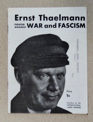 35126] Ernst Thaelmann, Fighter against War and Fascism. INTERNATIONAL LABOR DEFENSE