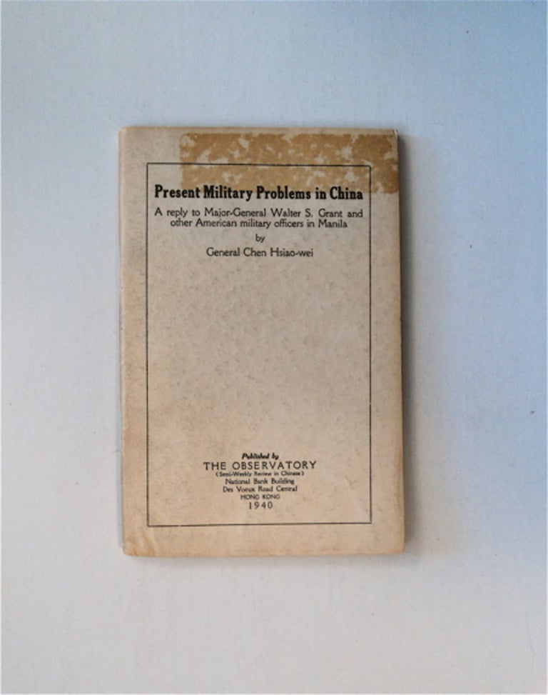 [35166] Present Military Problems in China: A Reply to Major-General Walter S. Grant and Other American Military Officers in Manila. GENERAL CHEN HSIAO-WEI.