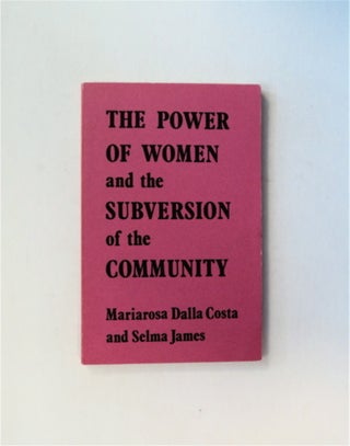 3602] The Power of Women and the Subversion of the Community. Mariarosa DALLA COSTA, Selma James