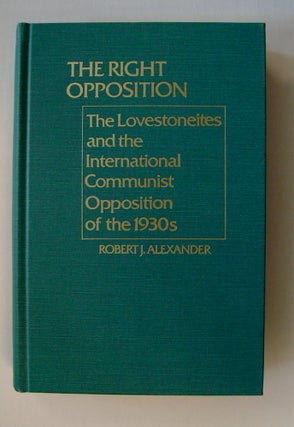 36151] The Right Opposition: The Lovestoneites and the International Communist Opposition. Robert...