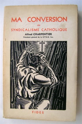 36207] Ma Conversion au Syndicalisme catholique. Alfred CHARPENTIER
