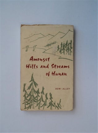 38029] Amongst Hills and Streams of Hunan - in the Fall of 1962. Rewi ALLEY